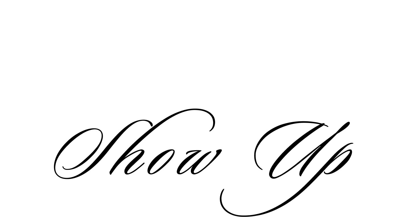 Decorative text 'Show Up' in a cursive font on a white background