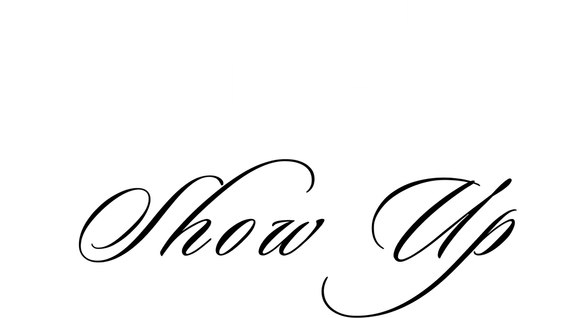 Decorative text 'Show Up' in a cursive font on a white background