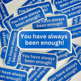You Have Always Been Enough Sticker