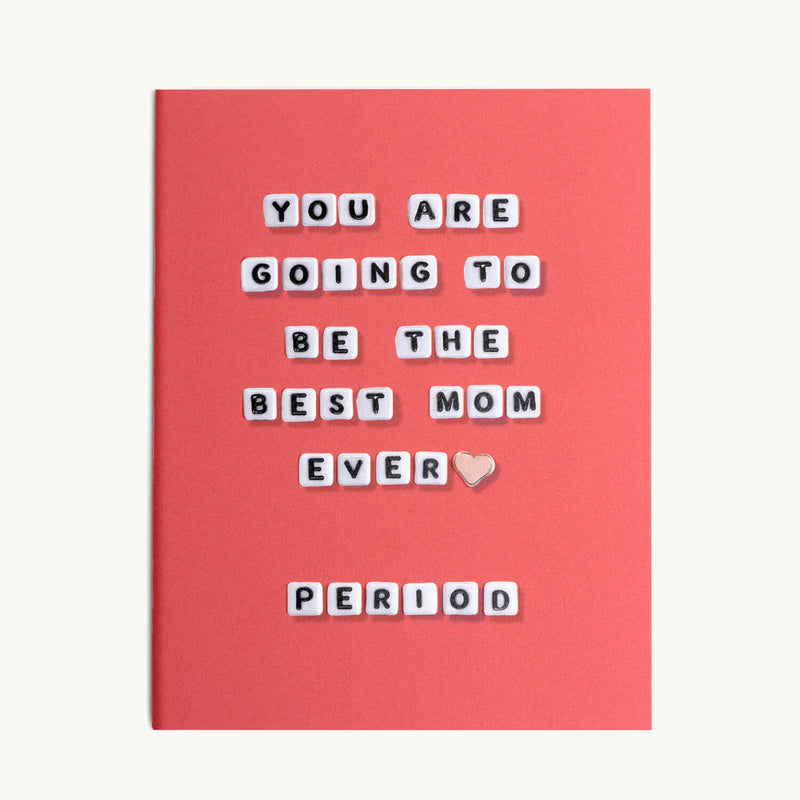 You Are Going To Be The Best Mom Ever Card
