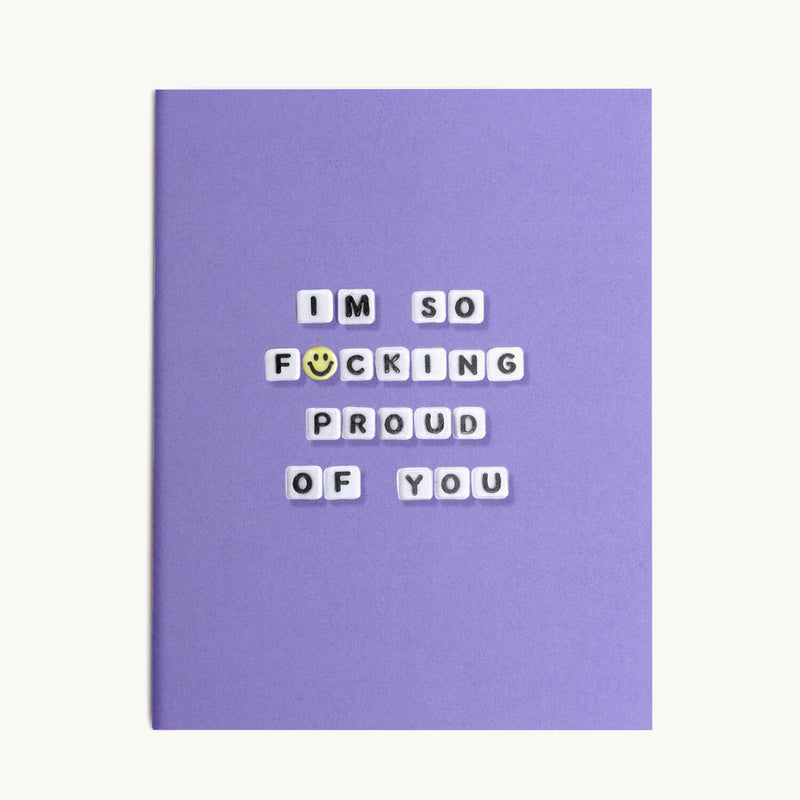 Im So F*cking Proud Of You Card