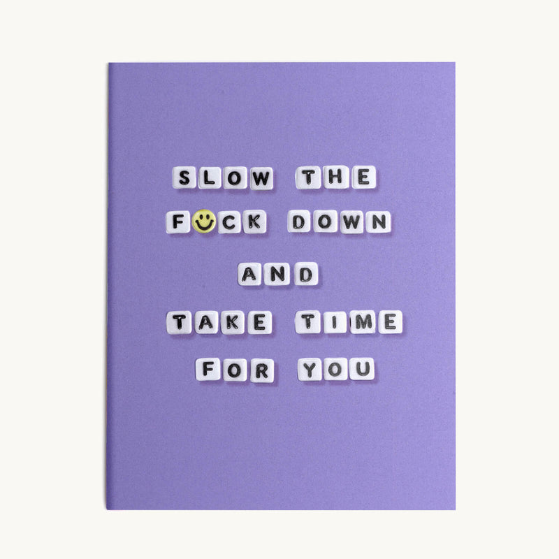 Slow The F*ck Down And Take Time For You Card