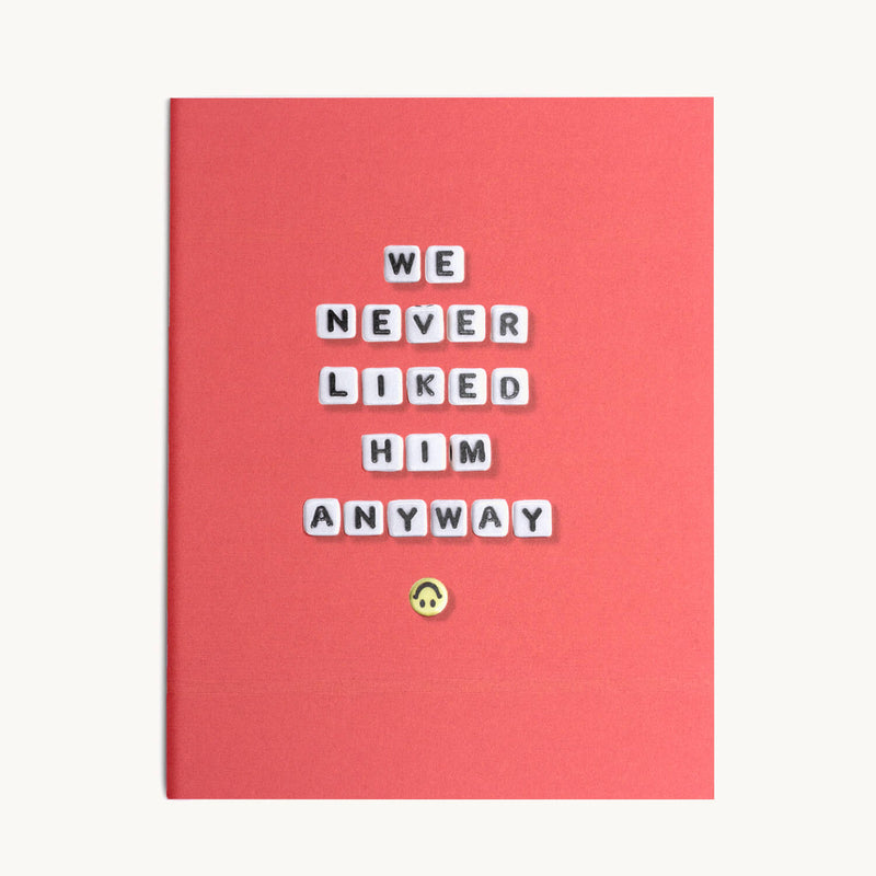 We Never Liked Him Anyway Card