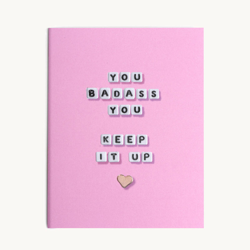 You Badass You Keep It Up Card